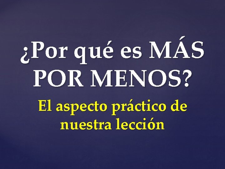 ¿Por qué es MÁS POR MENOS? El aspecto práctico de nuestra lección ¿Por qué es MÁS POR MENOS? El aspecto práctico de nuestra lección