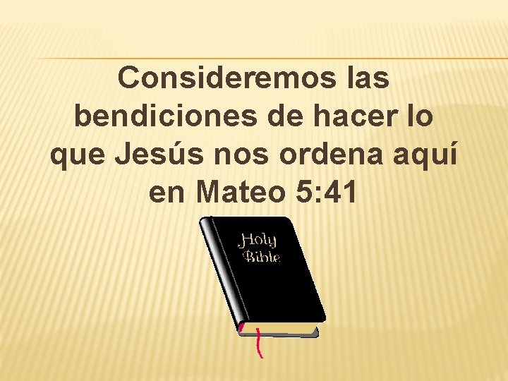 Consideremos las bendiciones de hacer lo que Jesús nos ordena aquí en Mateo 5: Consideremos las bendiciones de hacer lo que Jesús nos ordena aquí en Mateo 5:
