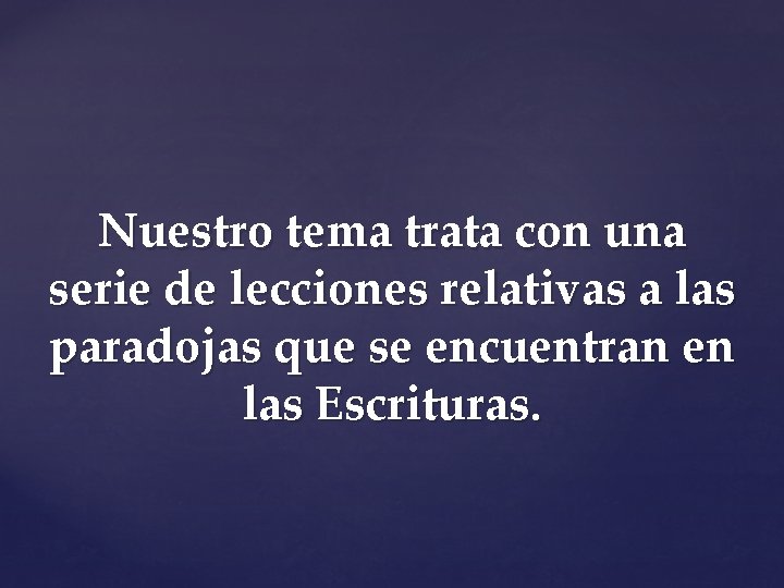 Nuestro tema trata con una serie de lecciones relativas a las paradojas que se Nuestro tema trata con una serie de lecciones relativas a las paradojas que se