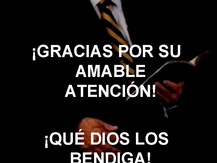 ¡GRACIAS POR SU AMABLE ATENCIÓN! ¡QUÉ DIOS LOS ¡GRACIAS POR SU AMABLE ATENCIÓN! ¡QUÉ DIOS LOS