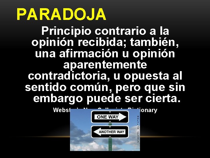PARADOJA Principio contrario a la opinión recibida; también, una afirmación u opinión aparentemente contradictoria, PARADOJA Principio contrario a la opinión recibida; también, una afirmación u opinión aparentemente contradictoria,