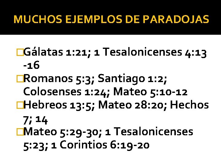 MUCHOS EJEMPLOS DE PARADOJAS �Gálatas 1: 21; 1 Tesalonicenses 4: 13 -16 �Romanos 5: MUCHOS EJEMPLOS DE PARADOJAS �Gálatas 1: 21; 1 Tesalonicenses 4: 13 -16 �Romanos 5: