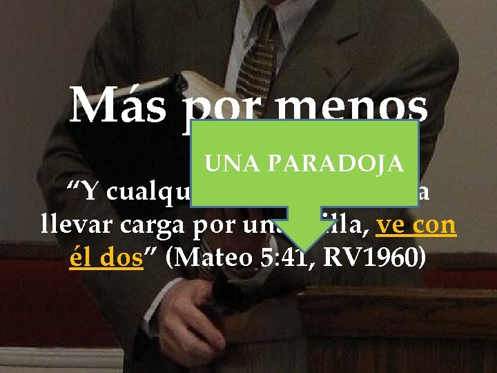 Más por menos { UNA PARADOJA “Y cualquiera que te oblige a llevar carga Más por menos { UNA PARADOJA “Y cualquiera que te oblige a llevar carga