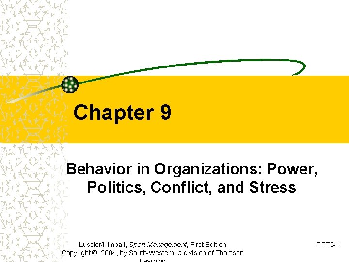 Chapter 9 Behavior in Organizations: Power, Politics, Conflict, and Stress Lussier/Kimball, Sport Management, First