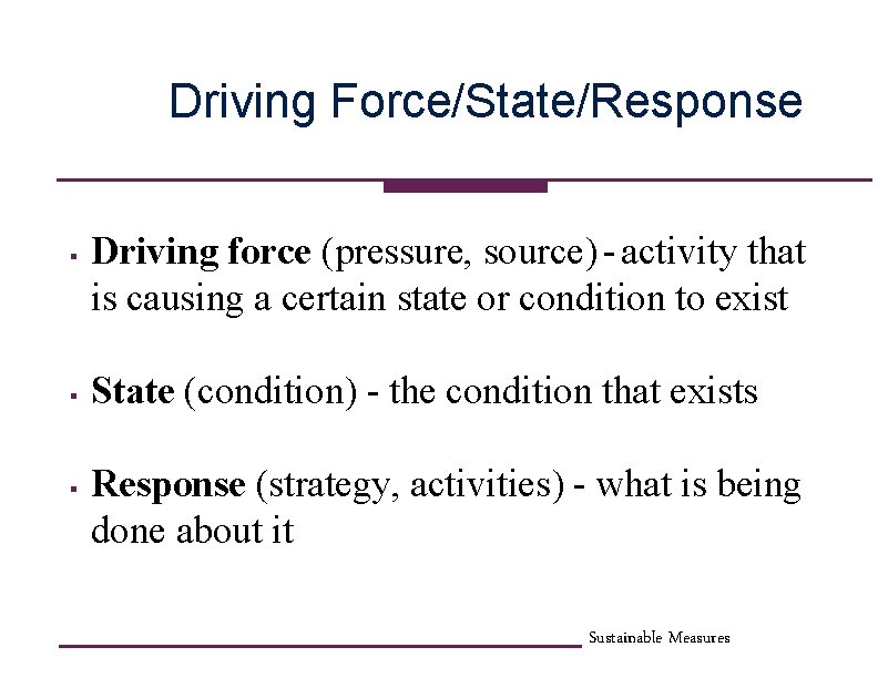 Driving Force/State/Response § § § Driving force (pressure, source) - activity that is causing