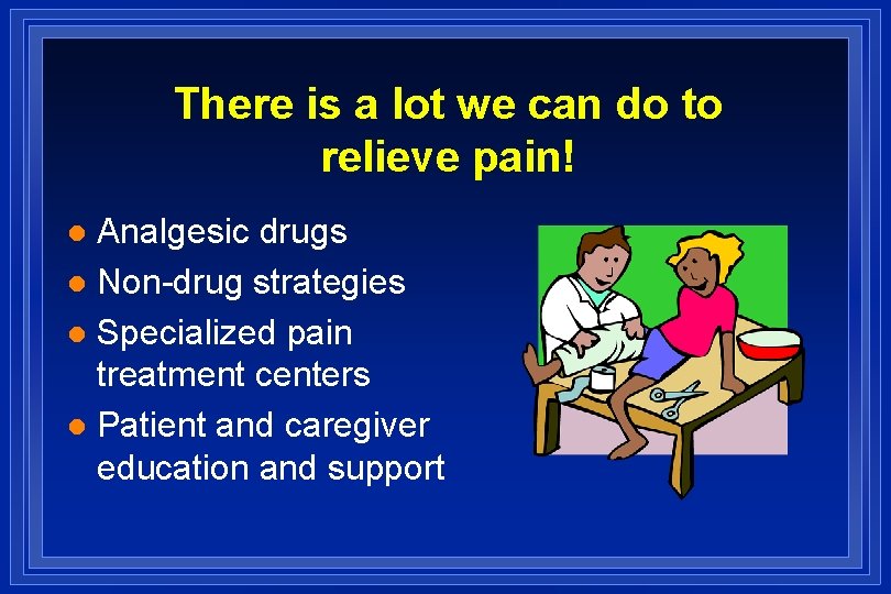 There is a lot we can do to relieve pain! Analgesic drugs l Non-drug