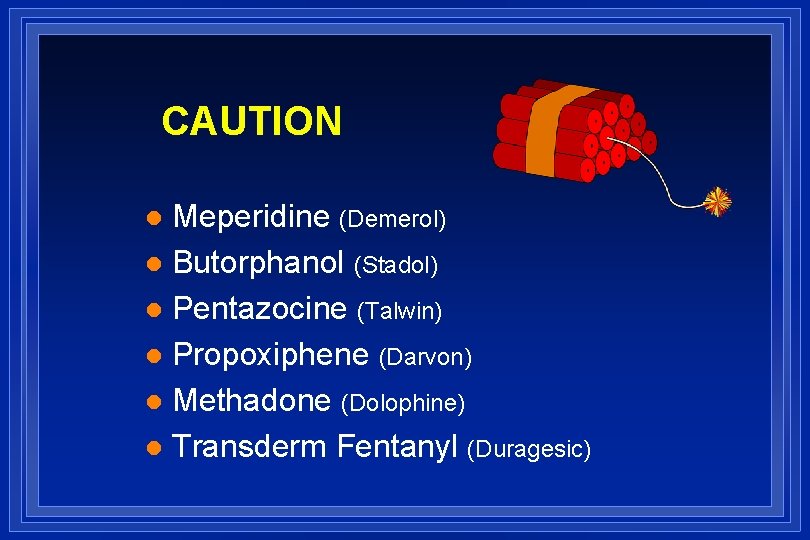CAUTION Meperidine (Demerol) l Butorphanol (Stadol) l Pentazocine (Talwin) l Propoxiphene (Darvon) l Methadone