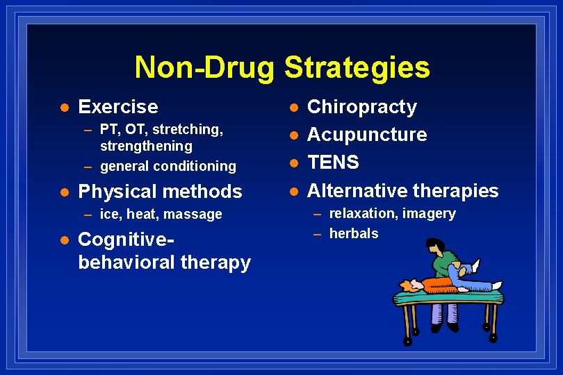 Non-Drug Strategies l l Exercise – PT, OT, stretching, strengthening – general conditioning l