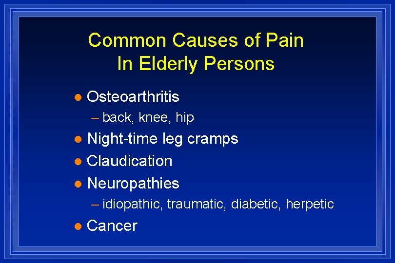 Common Causes of Pain In Elderly Persons l Osteoarthritis – back, knee, hip Night-time