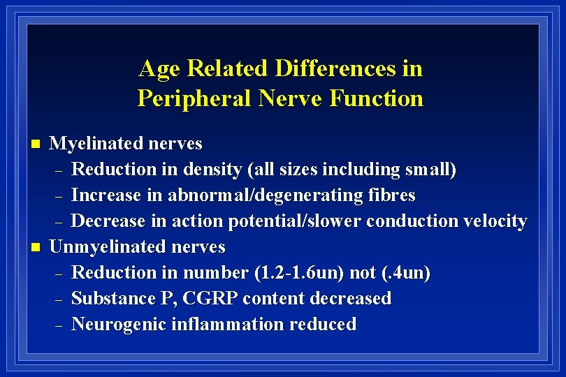 Age Related Differences in Peripheral Nerve Function n n Myelinated nerves - Reduction in