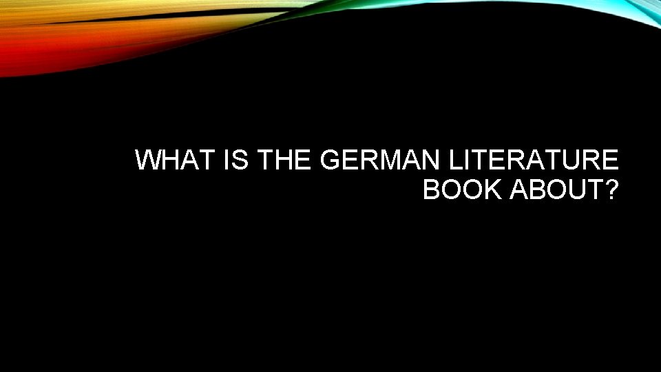 WHAT IS THE GERMAN LITERATURE BOOK ABOUT? 