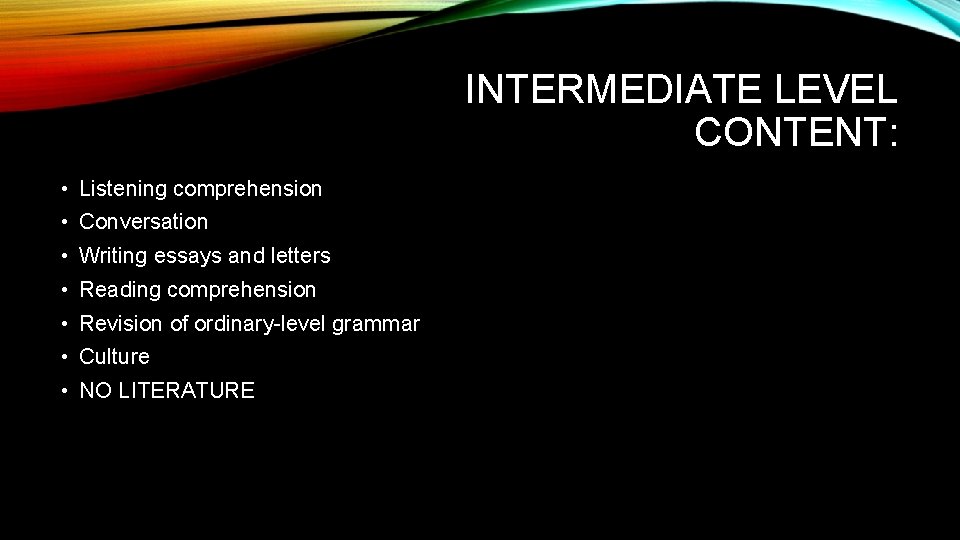 INTERMEDIATE LEVEL CONTENT: • Listening comprehension • Conversation • Writing essays and letters •