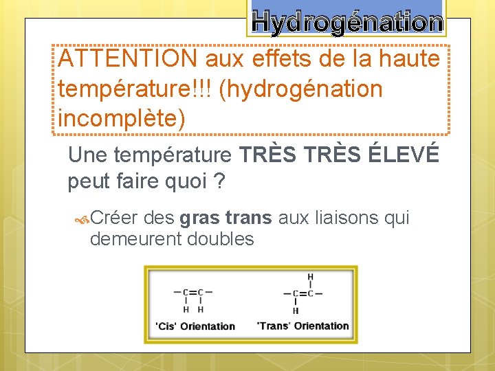 Hydrogénation ATTENTION aux effets de la haute température!!! (hydrogénation incomplète) Une température TRÈS ÉLEVÉ