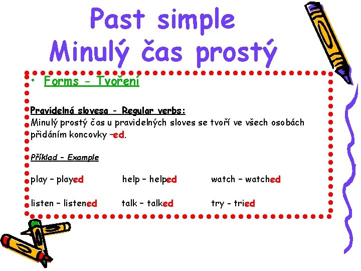 Past simple Minulý čas prostý • Forms - Tvoření Pravidelná slovesa - Regular verbs: