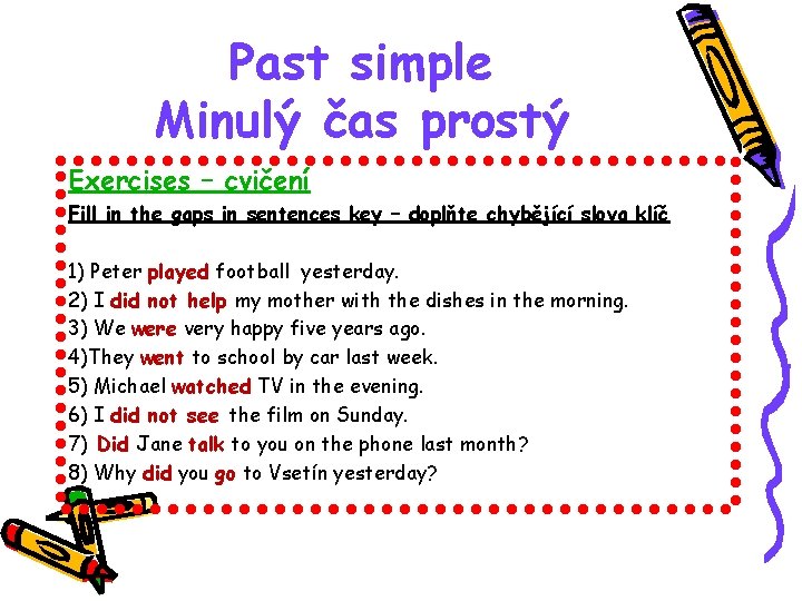 Past simple Minulý čas prostý Exercises – cvičení Fill in the gaps in sentences