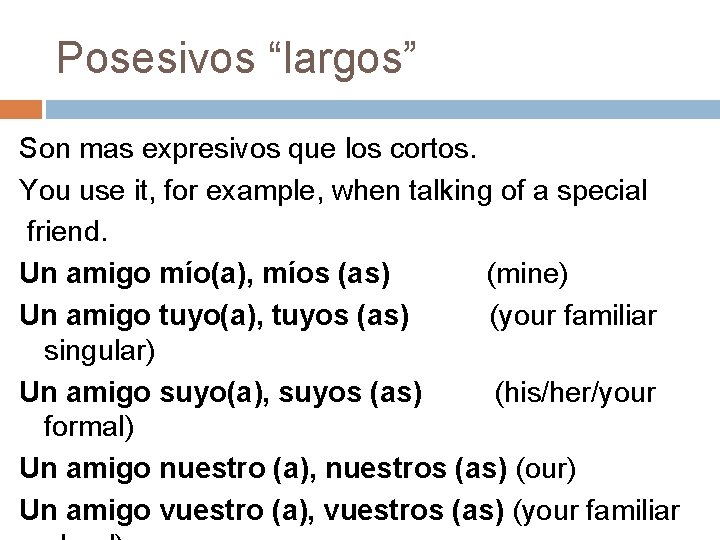 Posesivos “largos” Son mas expresivos que los cortos. You use it, for example, when