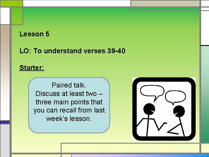 Lesson 5 LO: To understand verses 39 -40 Starter: Paired talk. Discuss at least
