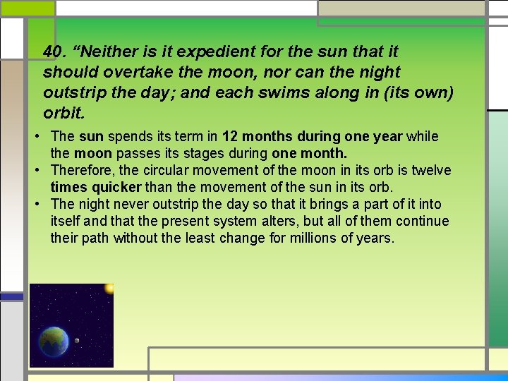 40. “Neither is it expedient for the sun that it should overtake the moon,