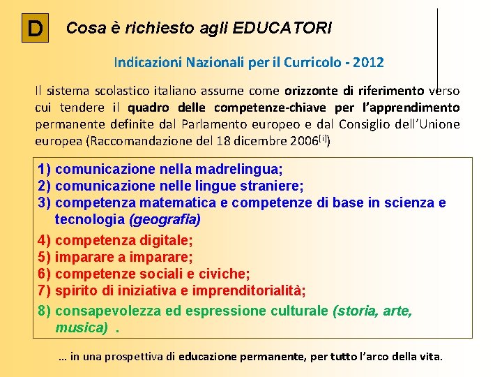 D Cosa è richiesto agli EDUCATORI Indicazioni Nazionali per il Curricolo - 2012 Il