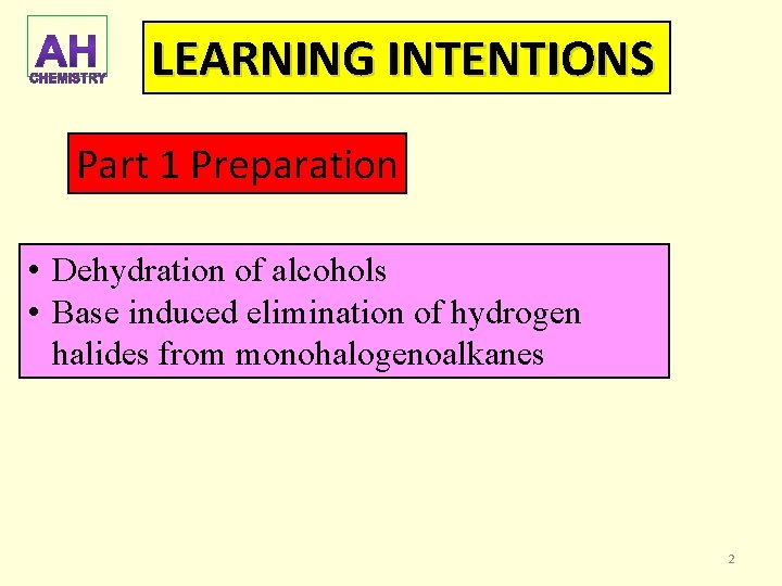 LEARNING INTENTIONS Part 1 Preparation • Dehydration of alcohols • Base induced elimination of