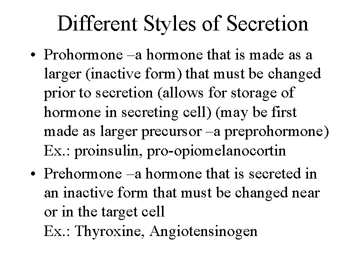 Different Styles of Secretion • Prohormone –a hormone that is made as a larger