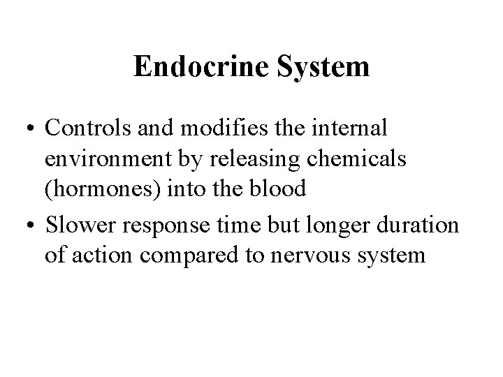 Endocrine System • Controls and modifies the internal environment by releasing chemicals (hormones) into