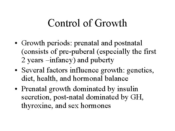 Control of Growth • Growth periods: prenatal and postnatal (consists of pre-puberal (especially the