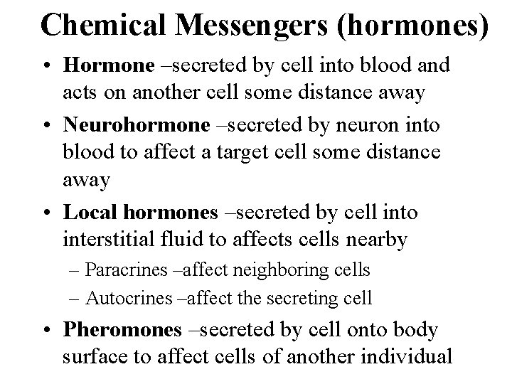 Chemical Messengers (hormones) • Hormone –secreted by cell into blood and acts on another
