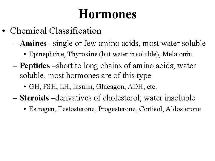 Hormones • Chemical Classification – Amines –single or few amino acids, most water soluble