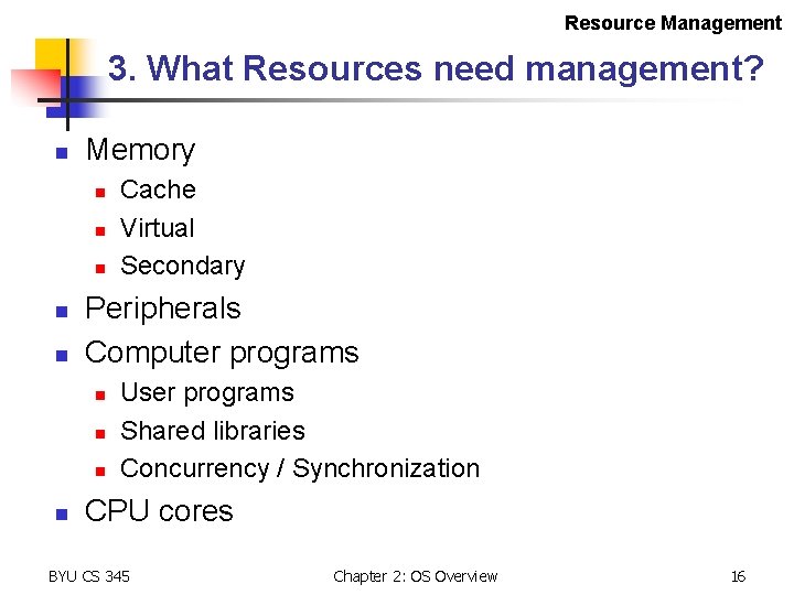 Resource Management 3. What Resources need management? n Memory n n n Peripherals Computer