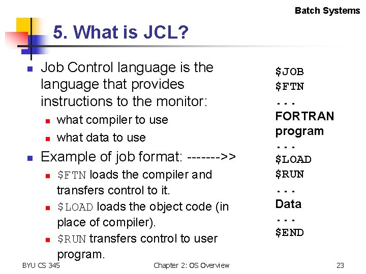 Batch Systems 5. What is JCL? n Job Control language is the language that