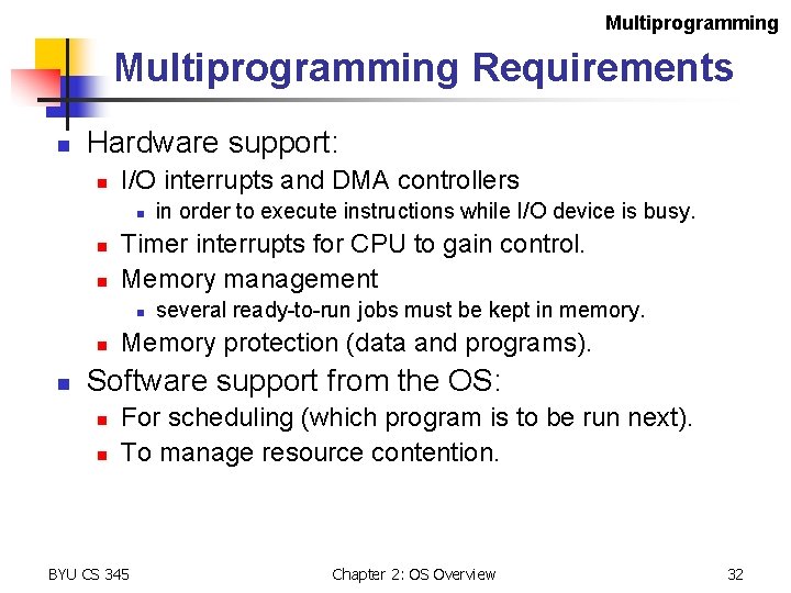 Multiprogramming Requirements n Hardware support: n I/O interrupts and DMA controllers n n n