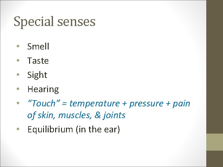 Special senses Smell Taste Sight Hearing “Touch” = temperature + pressure + pain of