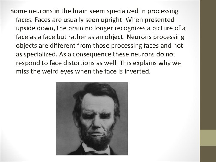 Some neurons in the brain seem specialized in processing faces. Faces are usually seen