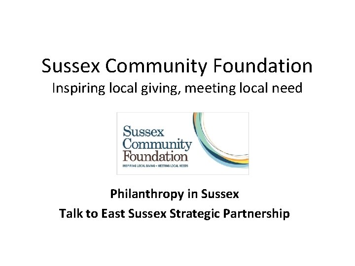 Sussex Community Foundation Inspiring local giving, meeting local need Philanthropy in Sussex Talk to