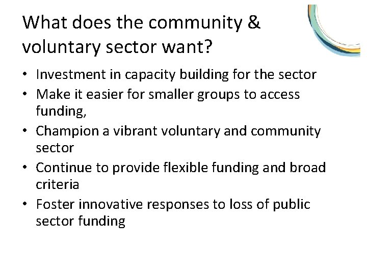 What does the community & voluntary sector want? • Investment in capacity building for