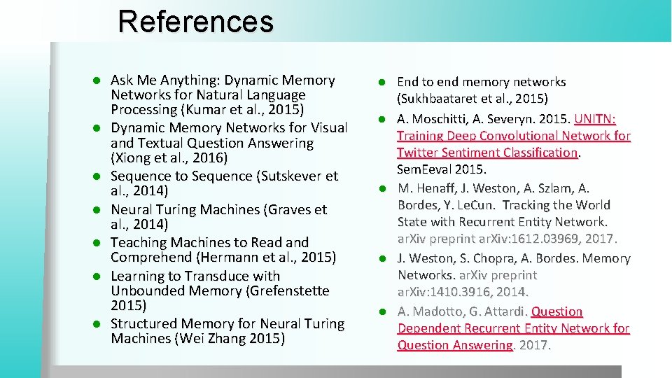References l l l l Ask Me Anything: Dynamic Memory Networks for Natural Language