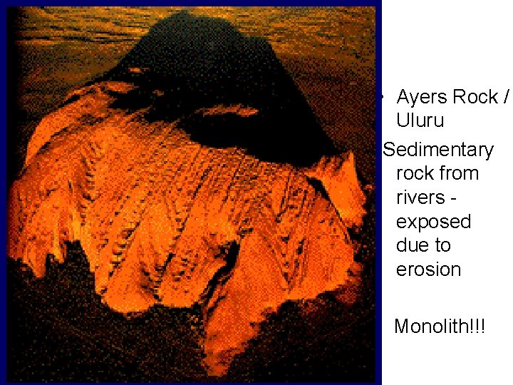  • Ayers Rock / Uluru Sedimentary rock from rivers exposed due to erosion