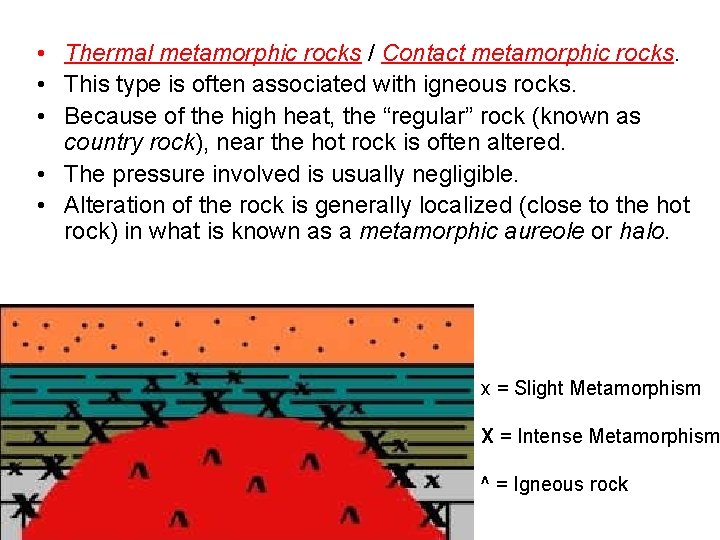  • Thermal metamorphic rocks / Contact metamorphic rocks. • This type is often