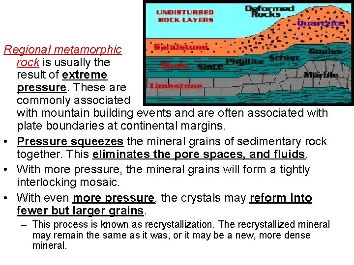 Regional metamorphic rock is usually the result of extreme pressure. These are commonly associated