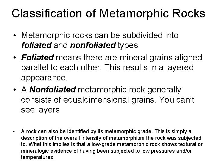Classification of Metamorphic Rocks • Metamorphic rocks can be subdivided into foliated and nonfoliated