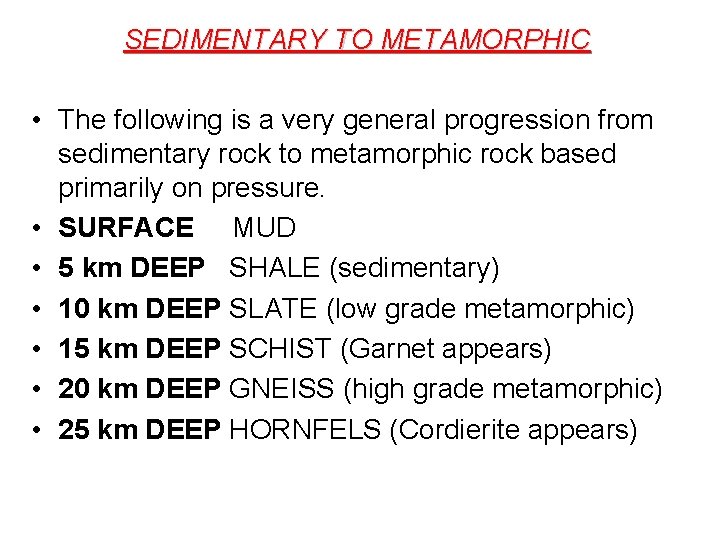 SEDIMENTARY TO METAMORPHIC • The following is a very general progression from sedimentary rock