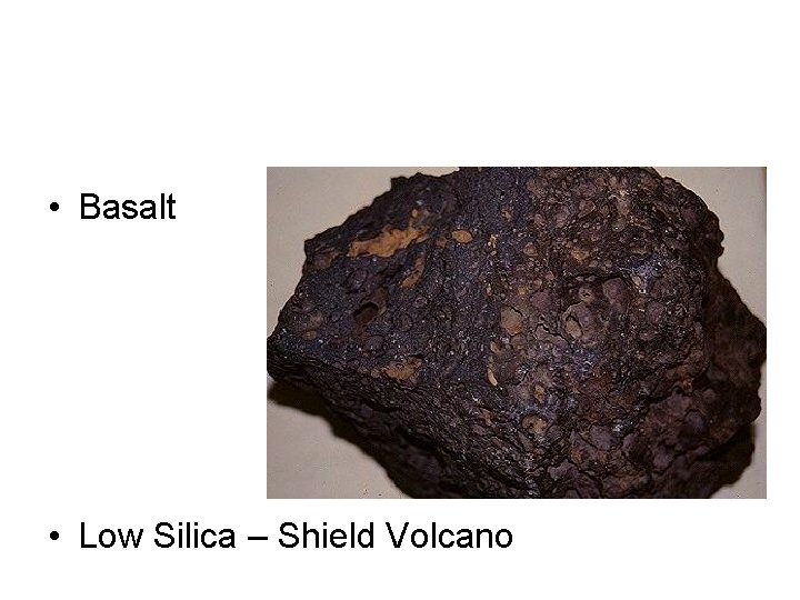  • Basalt • Low Silica – Shield Volcano 