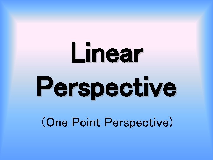Linear Perspective (One Point Perspective) 