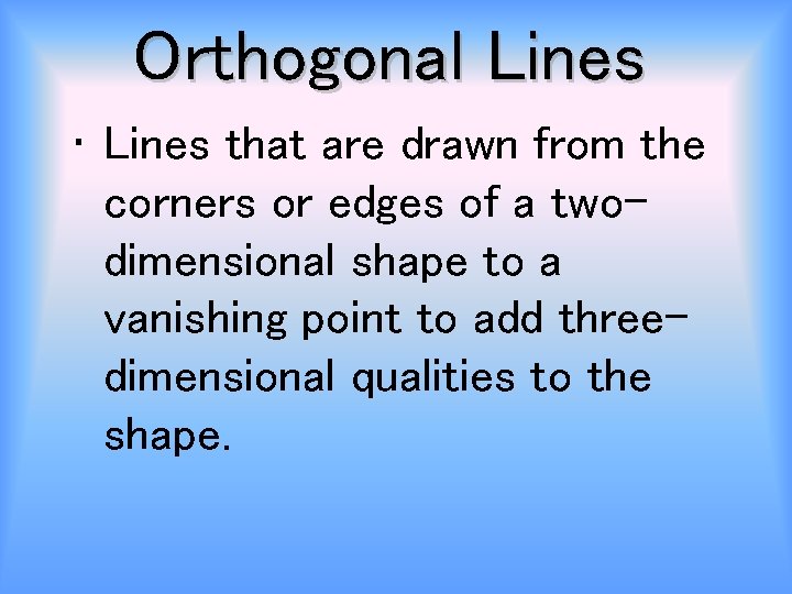 Orthogonal Lines • Lines that are drawn from the corners or edges of a