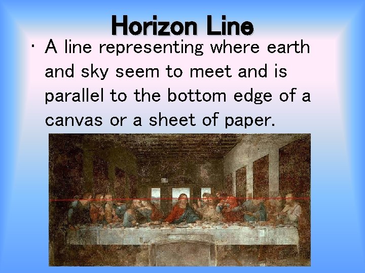 Horizon Line • A line representing where earth and sky seem to meet and