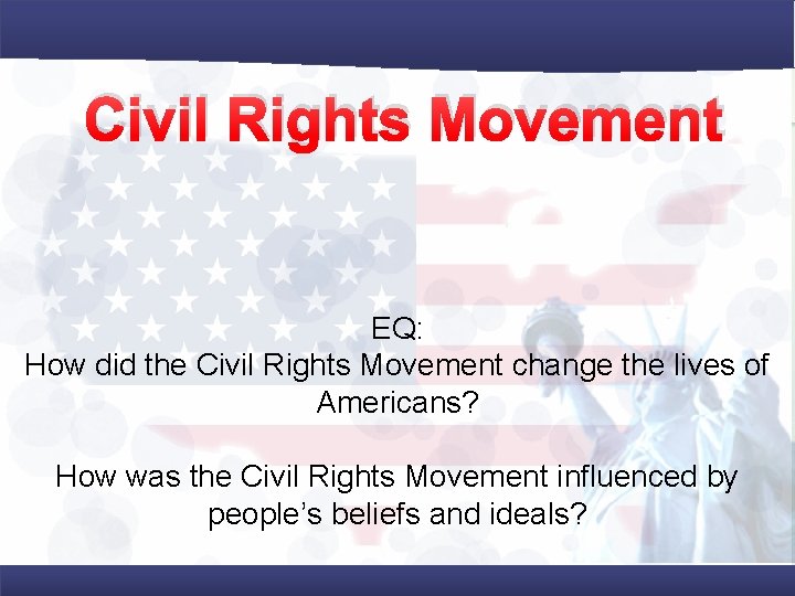 Civil Rights Movement EQ: How did the Civil Rights Movement change the lives of