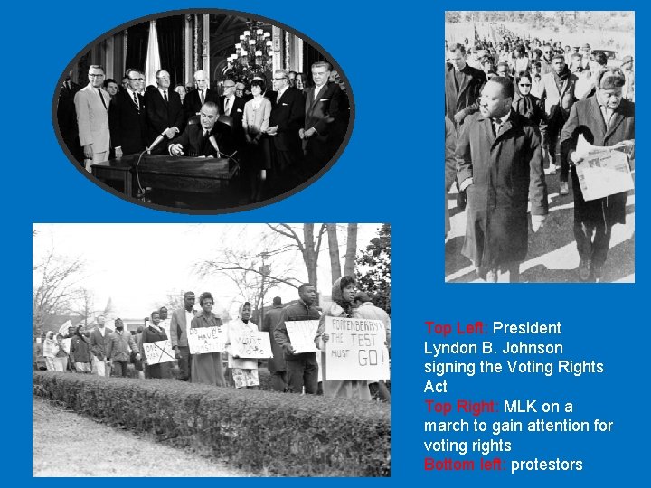 Top Left: President Lyndon B. Johnson signing the Voting Rights Act Top Right: MLK