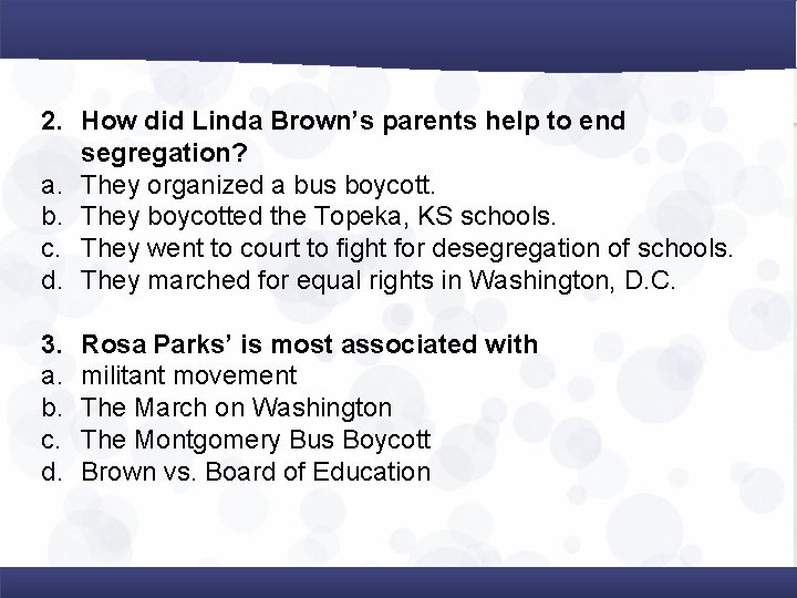 2. How did Linda Brown’s parents help to end segregation? a. They organized a