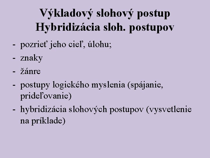 Výkladový slohový postup Hybridizácia sloh. postupov - pozrieť jeho cieľ, úlohu; znaky žánre postupy